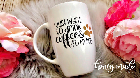 I Just Want to Drink Coffee and Pet My Dog Mug